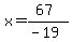x=%2867%29%2F%28-19%29