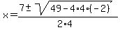 x=%287%2B-+sqrt%2849-4%2A4%2A%28-2%29%29%29%2F%282%2A4%29