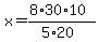 x=%288%2A30%2A10%29%2F%285%2A20%29