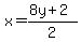 x=%288y%2B2%29%2F2