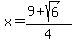 x=%289%2Bsqrt%286%29%29%2F4