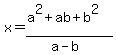 x=%28a%5E2%2Bab%2Bb%5E2%29%2F%28a-b%29