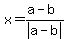 x=%28a-b%29%2Fabs%28a-b%29