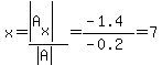 x=%28abs%28A%5Bx%5D%29%29%2F%28abs%28A%29%29=%28-1.4%29%2F%28-0.2%29=7