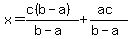 x=%28c%28b-a%29%29%2F%28b-a%29%2B%28ac%29%2F%28b-a%29