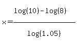 x=%28log%28%2810%29%29-log%28%288%29%29%29%2Flog%28%281.05%29%29