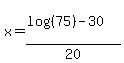 x=%28log%28%2875%29%29-30%29%2F20