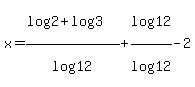 x=%28log%282%29%2Blog%283%29%29%2Flog%2812%29%2Blog%2812%29%2Flog%2812%29-2
