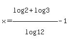 x=%28log%282%29%2Blog%283%29%29%2Flog%2812%29-1