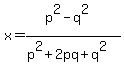 x=%28p%5E2-q%5E2%29%2F%28p%5E2%2B2pq%2Bq%5E2%29