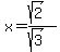 x=%28sqrt%282%29%29%2F%28sqrt%283%29%29
