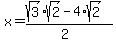 x=%28sqrt%283%29sqrt%282%29-4%2Asqrt%282%29%29%2F%282%29