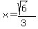 x=%28sqrt%286%29%29%2F%283%29