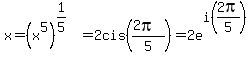 x=%28x%5E5%29%5E%281%2F5%29=2cis%28%282pi%29%2F5%29=2e%5Ei%282pi%2F5%29