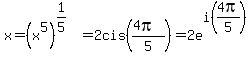 x=%28x%5E5%29%5E%281%2F5%29=2cis%28%284pi%29%2F5%29=2e%5Ei%284pi%2F5%29