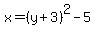 x=%28y%2B3%29%5E2-5