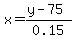 x=%28y-75%29%2F0.15