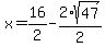 x=%2B16%2F2-2%2Asqrt%2847%29%2F2