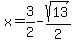 x=%2B3%2F2-sqrt%2813%29%2F2