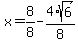 x=%2B8%2F8-4%2Asqrt%286%29%2F8