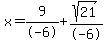 x=%2B9%2F-6%2Bsqrt%2821%29%2F-6