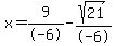 x=%2B9%2F-6-sqrt%2821%29%2F-6