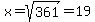 x=%2Bsqrt%28361%29=19