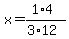 x=+%281%2A4%29%2F%283%2A12%29