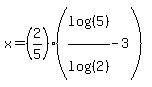 x=+%282%2F5%29%28log%28%285%29%29%2Flog%28%28+2%29%29+-3%29