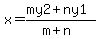 x=+%28my2%2Bny1%29%2F%28m%2Bn%29