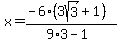 x=++++%28++-6%283sqrt%283%29%2B1%29++%29%2F%289%2A3-1%29++