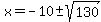 x=+-10+%2B-+sqrt%28130%29+