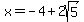 x=+-4+%2B+2sqrt%285%29