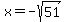 x=+-sqrt%2851%29