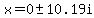 x=+0+%2B-+10.19i