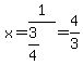 x=+1%2F%283%2F4%29=4%2F3