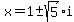 x=+1+%2B-+sqrt%285%29i
