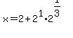 x=+2+%2B+2%5E1%2A2%5E%281%2F3%29