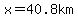 x=+40.8km