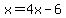 x=+4x-+6