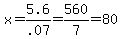 x=+5.6%2F.07+=+560%2F7+=+80
