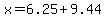 x=+6.25+%2B9.44