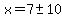 x=+7%2B-+10+