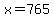 x=+765