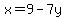 x=+9-7y+