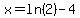 x=+ln%282%29+-+4