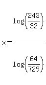 x=+log%28%28243%2F32%29%29%2Flog%28%28+64%2F729+%29%29+
