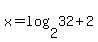 x=+log%282%2C32%29+%2B2