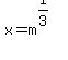 x=+m%5E%281%2F3%29