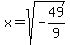 x=+sqrt%28-+49%2F9%29